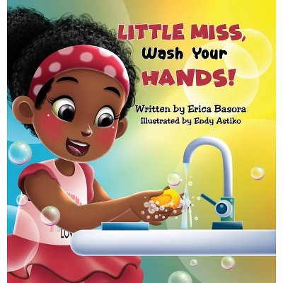 Little Miss, Wash Your Hands - by  Erica Basora (Hardcover)