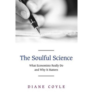 The Soulful Science - by  Diane Coyle (Paperback) - 1 of 1