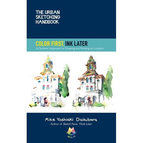 Urban Color First, Ink Later - Sketching Handbooks) By Mike Yoshiaki Daikubara (paperback) : Target
