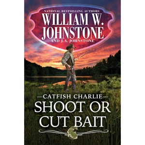 Shoot or Cut Bait - (Catfish Charlie) by  William W Johnstone & J a Johnstone (Paperback) - 1 of 1