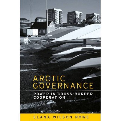 Arctic governance - by  Elana Wilson Rowe (Paperback)