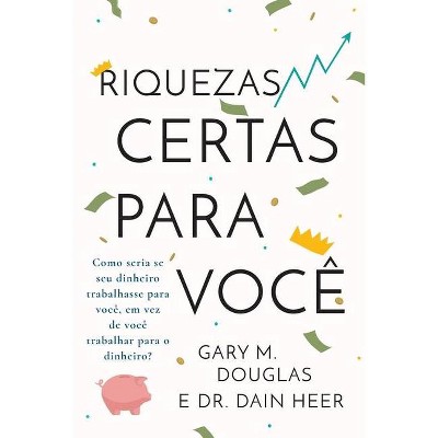 Riquezas certas para você (Portuguese) - by  Gary M Douglas & Dain Heer (Paperback)