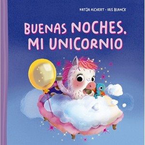 Buenas Noches, Mi Unicornio - by  Katja Richert (Hardcover) - 1 of 1