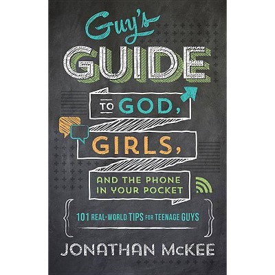 The Guy's Guide to God, Girls, and the Phone in Your Pocket - by  Jonathan McKee (Paperback)