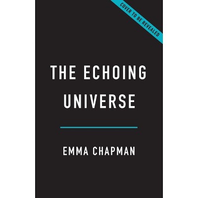 The Echoing Universe - by  Emma Chapman (Hardcover)