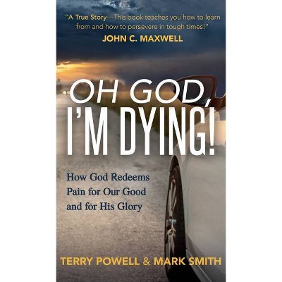 Oh God, I'm Dying! - by  Terry Powell & Mark Smith (Paperback)