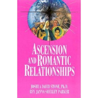 Ascension and Romantic Relationships - (Easy-To-Read Encyclopedia of the Spiritual Path) by  Joshua David Stone & Janna Shelley Parker (Paperback)