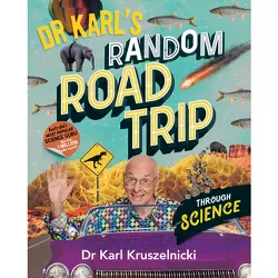 Dr Karl's Random Road Trip Through Science - by  Karl Kruszelnicki (Paperback)