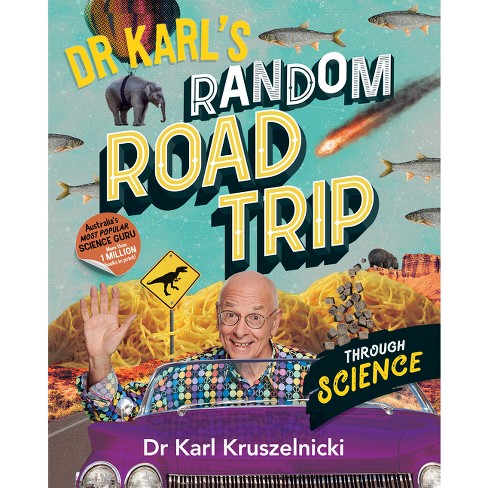 Dr Karl's Random Road Trip Through Science - by  Karl Kruszelnicki (Paperback) - image 1 of 1