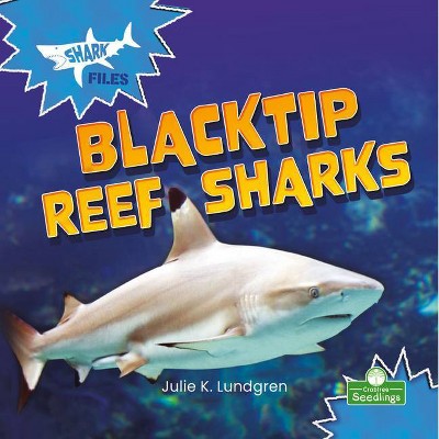 Blacktip Reef Sharks - (Shark Files) by  Julie K Lundgren (Paperback)