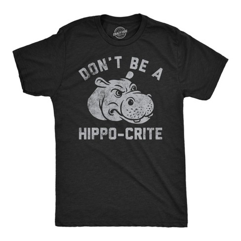 Mens Funny T Shirts Dont Be A Hippo Crite Sarcastic Hippopotamus Graphic Tee For Men - Crazy Dog Men's T Shirt - image 1 of 4