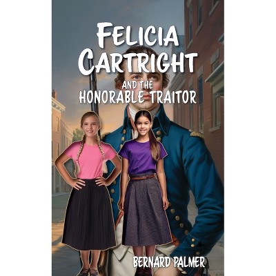 Felicia Cartright and the Honorable Traitor - (The Felicia Cartright) by  Bernard Palmer (Paperback)