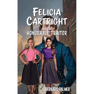 Felicia Cartright and the Honorable Traitor - (The Felicia Cartright) by  Bernard Palmer (Paperback) - 1 of 1