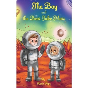 The Boy and the Bear Take Mars - by  Katie Pope (Hardcover) - 1 of 1