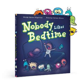 Nobody Likes Bedtime - by  Karen Kilpatrick (Hardcover)