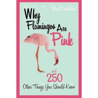 Why Flamingos Are Pink - by  Valeri R Helterbran (Paperback)