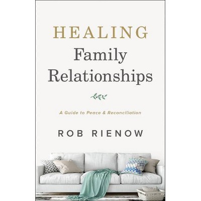 Healing Family Relationships - by  Rob Rienow (Paperback)