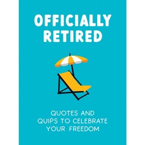 Officially Retired - by  Ted Heybridge (Hardcover) - 1 of 1