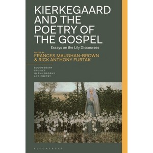 Kierkegaard and the Poetry of the Gospel - (Bloomsbury Studies in Philosophy and Poetry) by  Frances Maughan-Brown & Rick Anthony Furtak (Hardcover) - 1 of 1