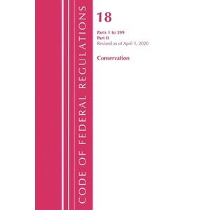 Code of Federal Regulations, Title 18 Conservation of Power and Water Resources 1-399, Revised as of April 1, 2020 - (Paperback) - 1 of 1