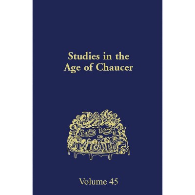 Studies in the Age of Chaucer - (Ncs Studies in the Age of Chaucer) 45th Edition by  Sebastian Sobecki & Michelle Karnes (Hardcover)