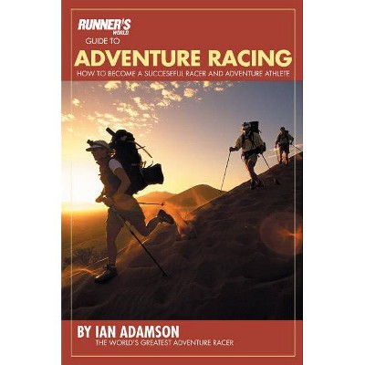 Runner's World Guide to Adventure Racing - (Runners World) by  Ian Adamson & Tony Di Zinno (Paperback)