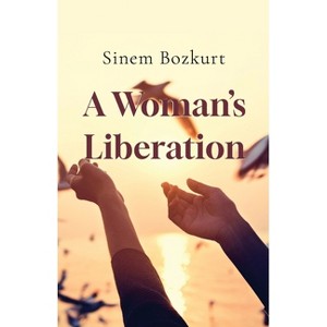 A Woman's Liberation - by  Sinem Bozkurt (Paperback) - 1 of 1