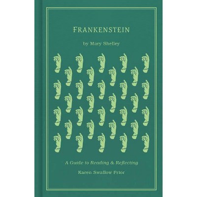 Frankenstein - by  Karen Swallow Prior & Mary Shelley (Hardcover)