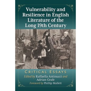 Vulnerability and Resilience in English Literature of the Long 19th Century - by  Raffaella Antinucci & Adrian Grafe (Paperback) - 1 of 1