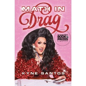 Math in Drag - by  Kyne Santos (Hardcover) - 1 of 1