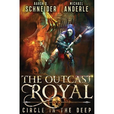 Circle In The Deep - (The Outcast Royal) by  Aaron Schneider & Michael Anderle (Paperback)