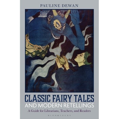 Classic Fairy Tales and Modern Retellings - by  Pauline Dewan (Hardcover)