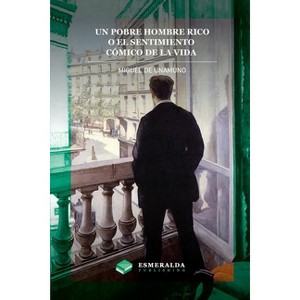 Un pobre hombre rico o El sentimiento cómico de la vida - by  Miguel De Unamuno (Paperback) - 1 of 1