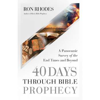 40 Days Through Bible Prophecy - by  Ron Rhodes (Paperback)
