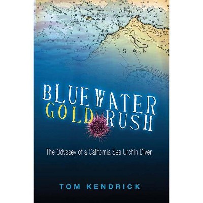 Bluewater Gold Rush - by  Tom Kendrick (Paperback)