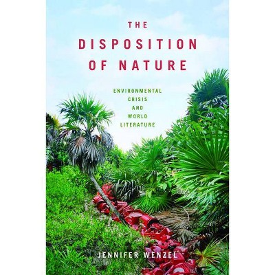 The Disposition of Nature - by  Jennifer Wenzel (Paperback)