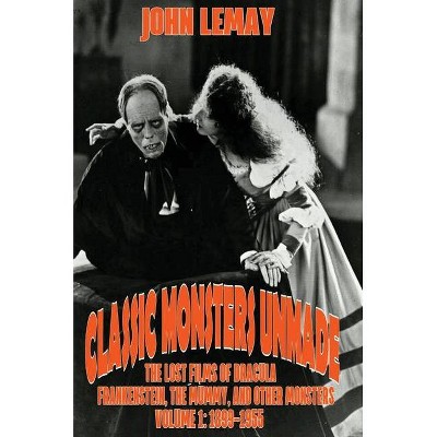 Classic Monsters Unmade - by  John Lemay (Hardcover)