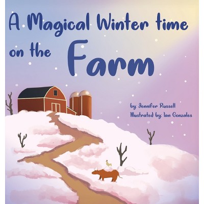 A Magical Wintertime On The Farm - by  Jennifer Russell (Hardcover)