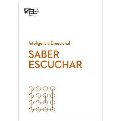 Saber Escuchar (Mindful Listening Spanish Edition) - (Serie Inteligencia Emocional) by  Jack Zenger & Joseph Folkman & Amy Jen Su (Paperback)