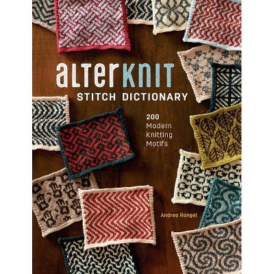 Alterknit Stitch Dictionary - by  Andrea Rangel (Hardcover)