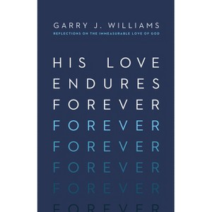 His Love Endures Forever - by  Garry J Williams (Paperback) - 1 of 1
