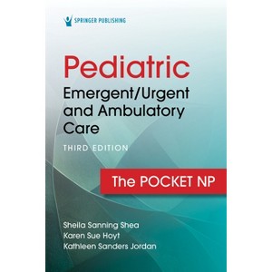 Pediatric Emergent/Urgent and Ambulatory Care - 3rd Edition by  Sheila Sanning Shea & Karen Sue Hoyt & Kathleen Sanders Jordan (Spiral Bound) - 1 of 1