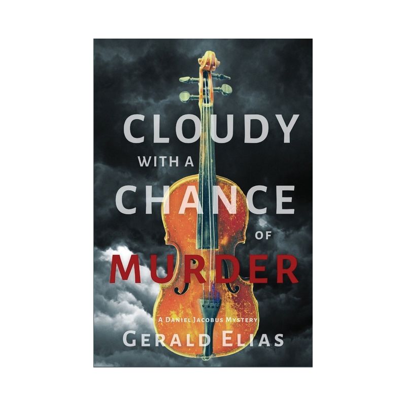 Cloudy with a Chance of Murder - (Daniel Jacobus Mystery) by  Gerald Elias (Paperback), 1 of 2