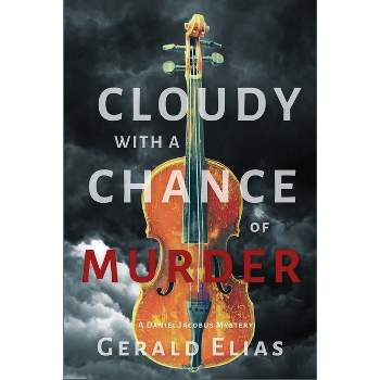 Cloudy with a Chance of Murder - (Daniel Jacobus Mystery) by  Gerald Elias (Paperback)