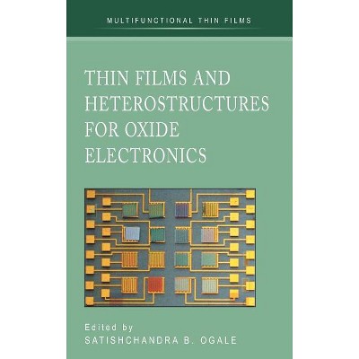 Thin Films and Heterostructures for Oxide Electronics - (Multifunctional Thin Film) by  Satishchandra B Ogale (Hardcover)