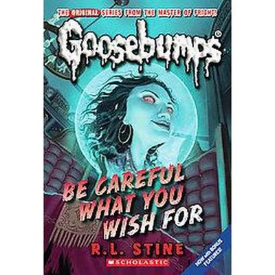 Be Careful What You Wish For... ( Goosebumps) (Reissue) (Paperback) by R.L. Stine