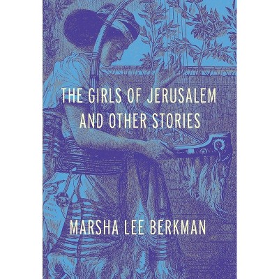 The Girls of Jerusalem and Other Stories - by  Marsha Lee Berkman (Hardcover)