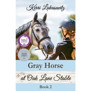 Gray Horse at Oak Lane Stable - (Oak Lane Stable Novel) 2nd Edition by  Kerri Lukasavitz (Paperback) - 1 of 1
