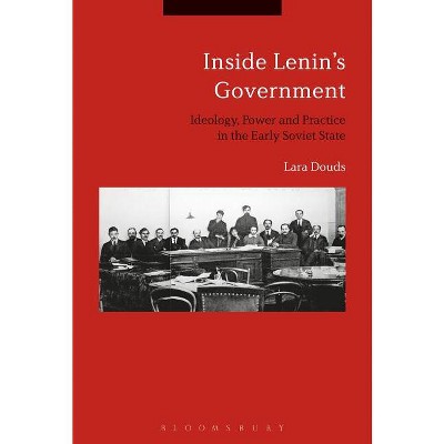 Inside Lenin's Government - by  Lara Douds (Paperback)