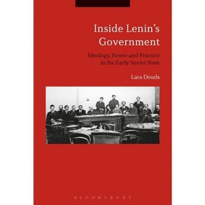 Inside Lenin's Government - by  Lara Douds (Paperback) - 1 of 1